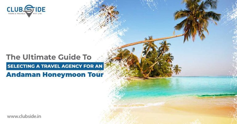The Ultimate Guide to Selecting a Travel Agency for an Andaman Honeymoon Tour